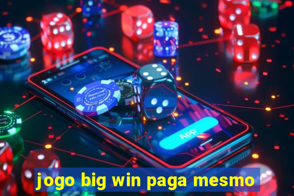 jogo big win paga mesmo